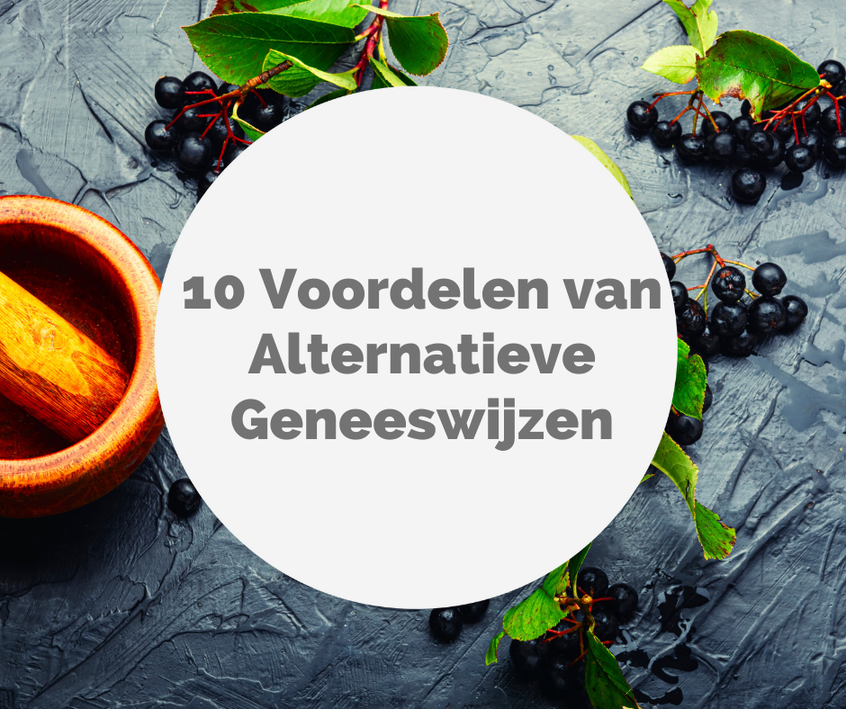 10 Voordelen van Alternatieve Geneeswijzen